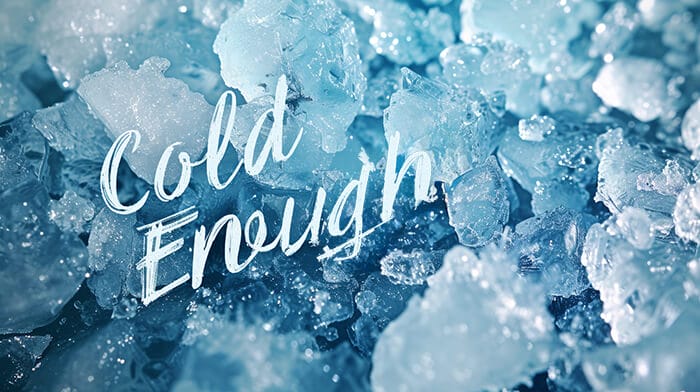 A hero image with the words cold enough on an ice background